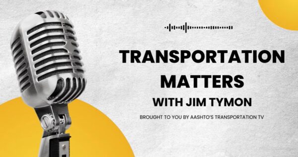 AASHTO's Jim Tymon Shares Outlook on Transportation Reauthorization
