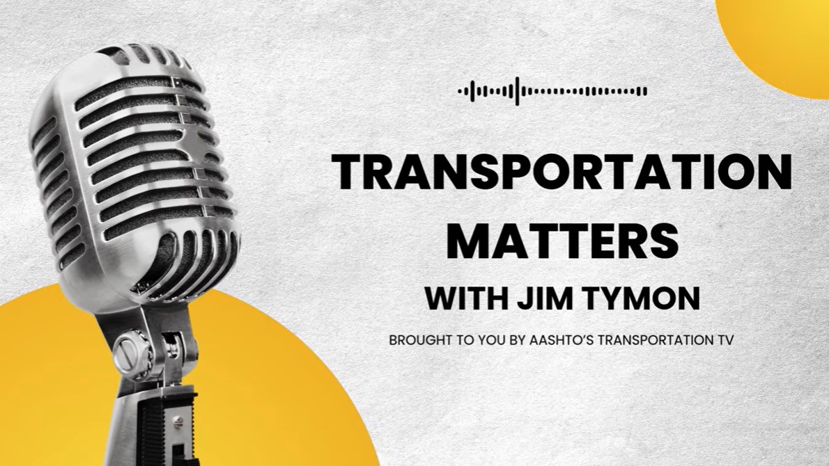 AASHTO's Jim Tymon Shares Outlook on Transportation Reauthorization